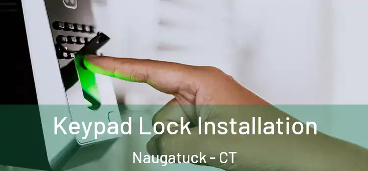 Keypad Lock Installation Naugatuck - CT