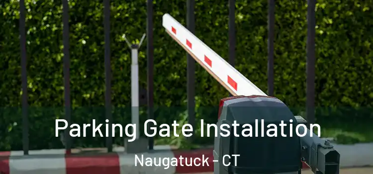 Parking Gate Installation Naugatuck - CT
